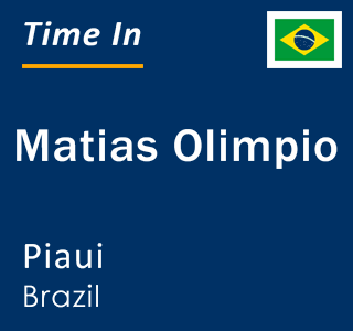 Current local time in Matias Olimpio, Piaui, Brazil