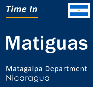Current local time in Matiguas, Matagalpa Department, Nicaragua