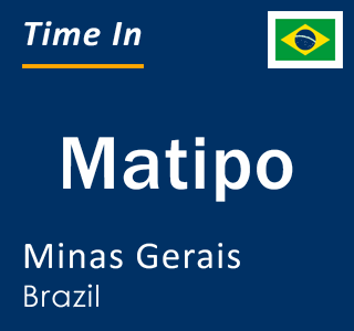 Current local time in Matipo, Minas Gerais, Brazil