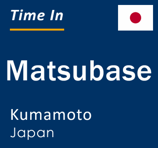 Current local time in Matsubase, Kumamoto, Japan
