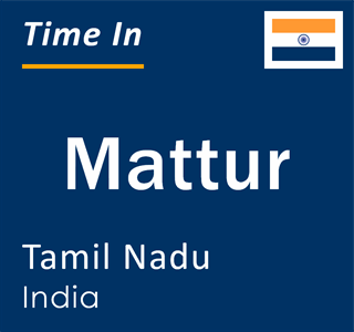 Current local time in Mattur, Tamil Nadu, India