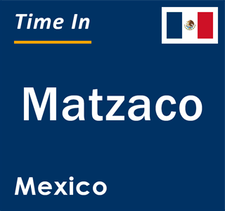 Current local time in Matzaco, Mexico