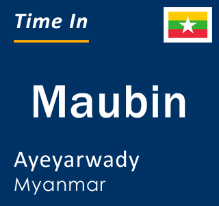 Current local time in Maubin, Ayeyarwady, Myanmar