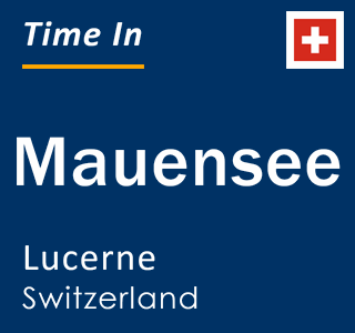 Current local time in Mauensee, Lucerne, Switzerland