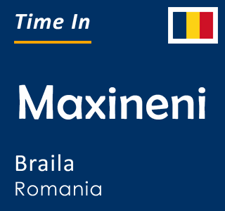 Current time in Maxineni, Braila, Romania