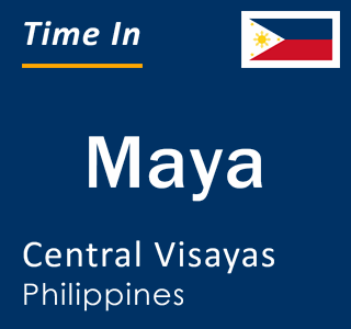Current local time in Maya, Central Visayas, Philippines