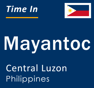 Current local time in Mayantoc, Central Luzon, Philippines