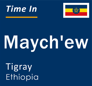 Current local time in Maych'ew, Tigray, Ethiopia
