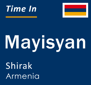 Current local time in Mayisyan, Shirak, Armenia