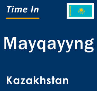 Current local time in Mayqayyng, Kazakhstan