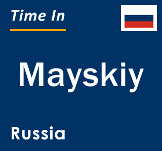 Current local time in Mayskiy, Russia