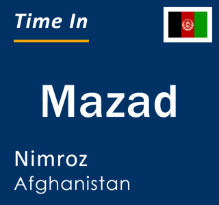 Current local time in Mazad, Nimroz, Afghanistan