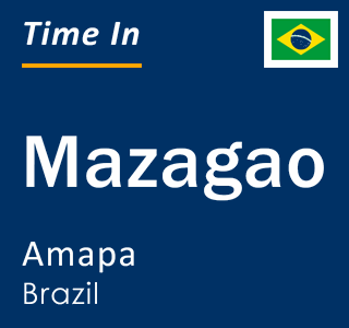 Current local time in Mazagao, Amapa, Brazil