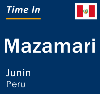 Current local time in Mazamari, Junin, Peru