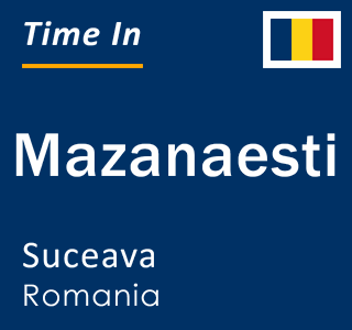 Current local time in Mazanaesti, Suceava, Romania