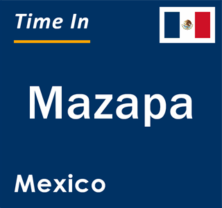 Current local time in Mazapa, Mexico