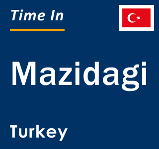 Current local time in Mazidagi, Turkey