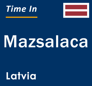 Current local time in Mazsalaca, Latvia