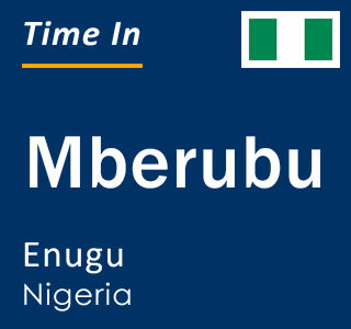 Current local time in Mberubu, Enugu, Nigeria
