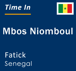 Current local time in Mbos Niomboul, Fatick, Senegal