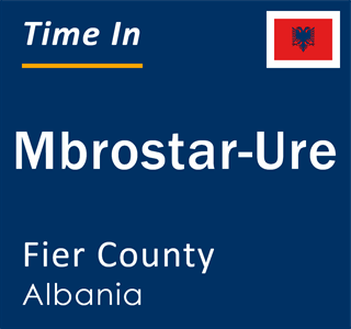 Current local time in Mbrostar-Ure, Fier County, Albania