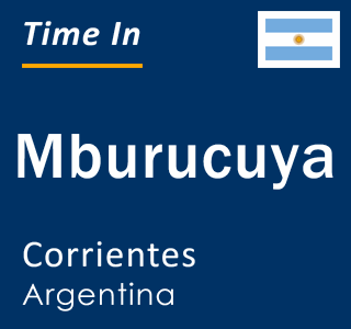 Current local time in Mburucuya, Corrientes, Argentina