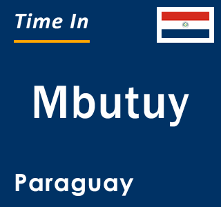 Current local time in Mbutuy, Paraguay