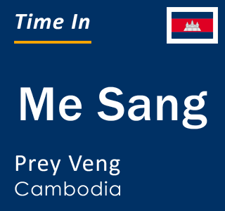 Current local time in Me Sang, Prey Veng, Cambodia