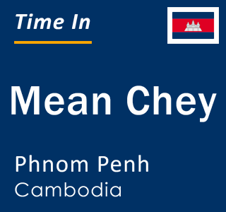 Current local time in Mean Chey, Phnom Penh, Cambodia
