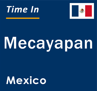 Current local time in Mecayapan, Mexico