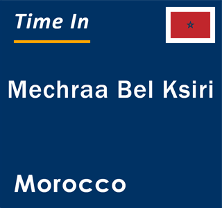 Current local time in Mechraa Bel Ksiri, Morocco