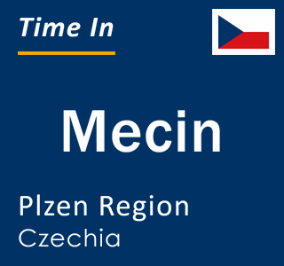 Current local time in Mecin, Plzen Region, Czechia