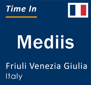Current local time in Mediis, Friuli Venezia Giulia, Italy
