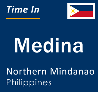 Current local time in Medina, Northern Mindanao, Philippines
