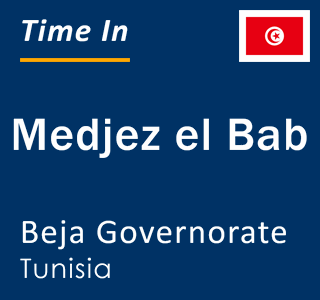Current local time in Medjez el Bab, Beja Governorate, Tunisia