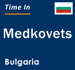 Current local time in Medkovets, Bulgaria