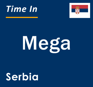 Current local time in Mega, Serbia