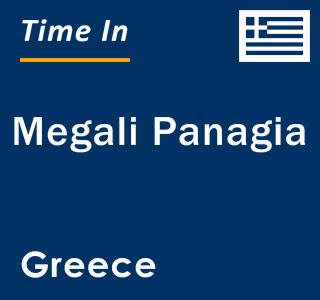 Current local time in Megali Panagia, Greece