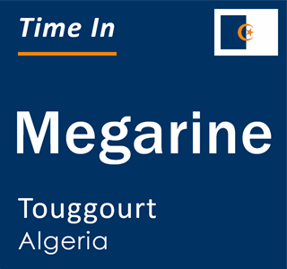 Current local time in Megarine, Touggourt, Algeria