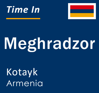 Current time in Meghradzor, Kotayk, Armenia