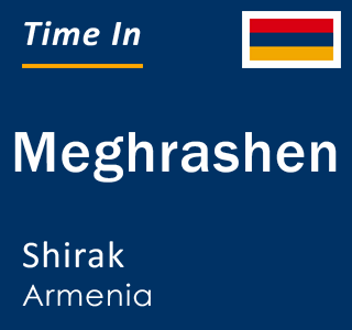 Current local time in Meghrashen, Shirak, Armenia