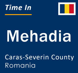 Current local time in Mehadia, Caras-Severin County, Romania