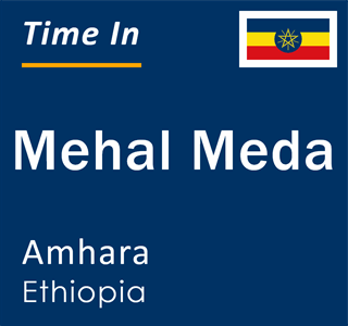 Current local time in Mehal Meda, Amhara, Ethiopia