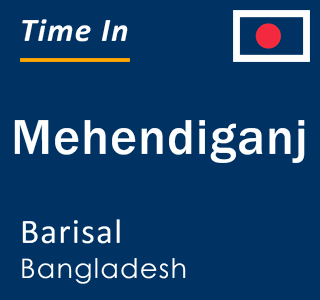 Current local time in Mehendiganj, Barisal, Bangladesh