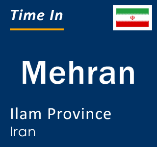 Current local time in Mehran, Ilam Province, Iran
