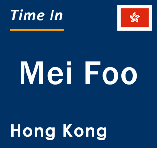 Current local time in Mei Foo, Hong Kong