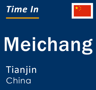 Current local time in Meichang, Tianjin, China