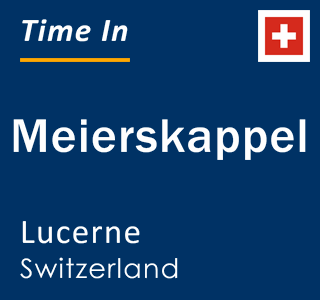 Current local time in Meierskappel, Lucerne, Switzerland