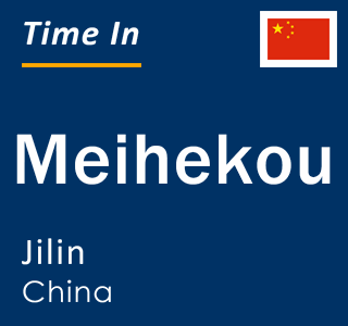 Current local time in Meihekou, Jilin, China