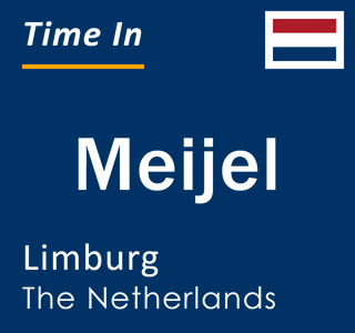 Current local time in Meijel, Limburg, The Netherlands